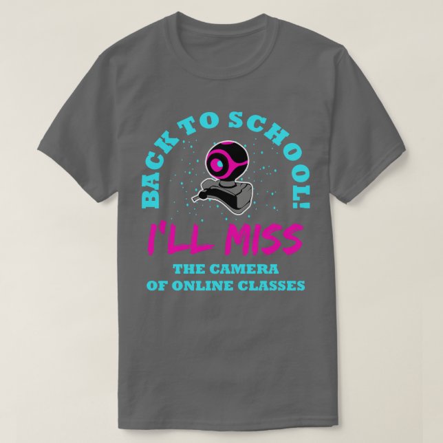 Back To School Ill Miss The Camera Of Online Class T-Shirt (Design Front)