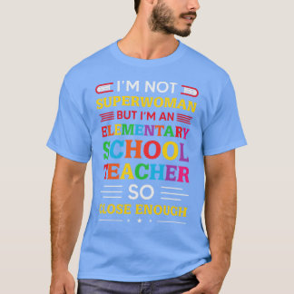 Back to school-i'm not superwoman but i'm an eleme T-Shirt