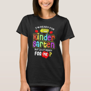 Back To School Im Ready For Kindergarten Is It Rea T-Shirt