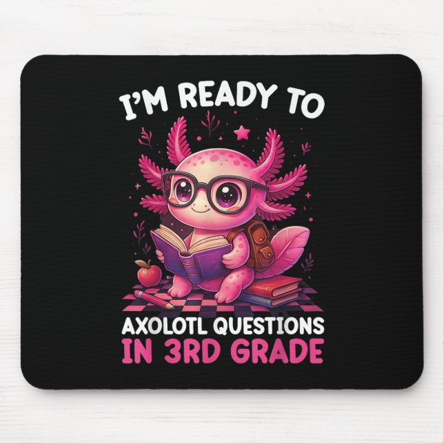 Back To School Im Ready To Axolotl Questions In 3r Mouse Pad (Front)