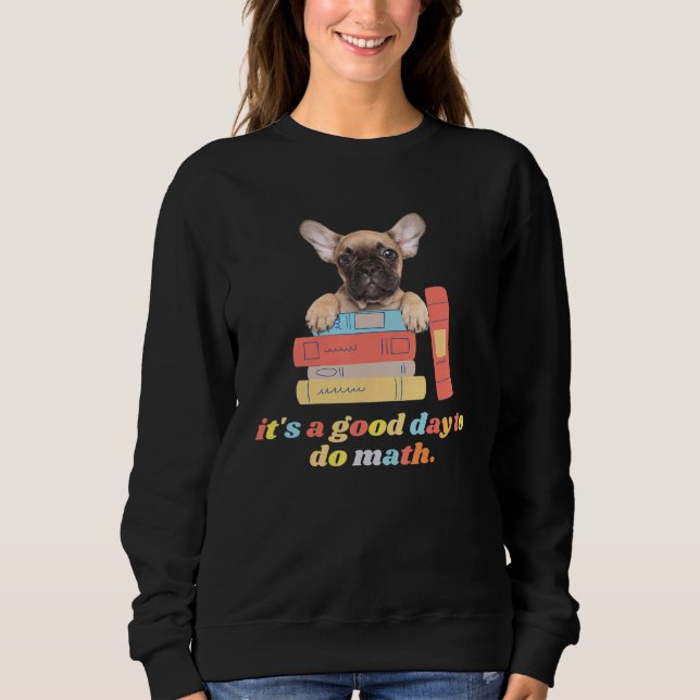 Back To School Its A Good Day To Do Math French Bu Sweatshirt (Front)