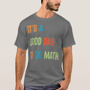 Back To School Its A Good Day To Do Math Teacher M T-Shirt