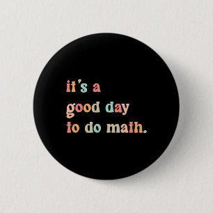 Back To School Its A Good Day To Do Math Teachers  6 Cm Round Badge