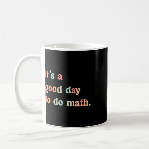 Back To School Its A Good Day To Do Math Teachers Coffee Mug