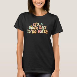 Back To School Its A Good Day To Do Math Teachers  T-Shirt