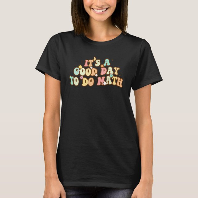 Back To School Its A Good Day To Do Math Teachers  T-Shirt (Front)