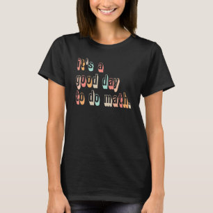 Back To School Its A Good Day To Do Math Teachers  T-Shirt