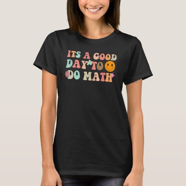 Back To School Its A Good Day To Do Math Teachers  T-Shirt (Front)