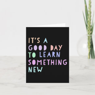 Back To School Its a Good Day to Learn Something N Card