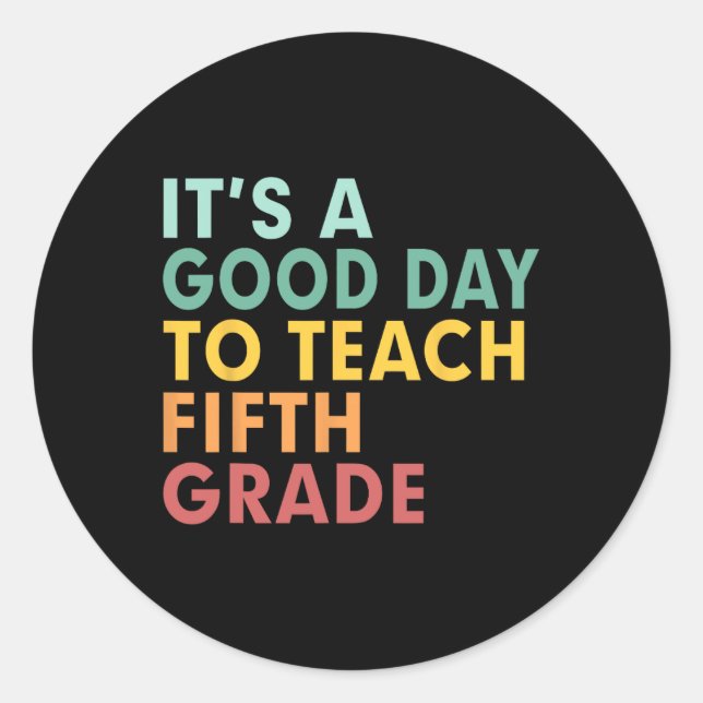 Back To School It's A Good Day To Teach Fifth Grad Classic Round Sticker (Front)