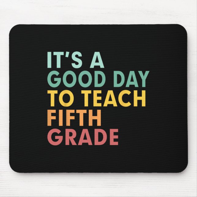 Back To School It's A Good Day To Teach Fifth Grad Mouse Pad (Front)