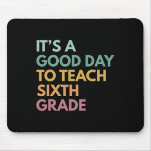 Back To School It's A Good Day To Teach Sixth Grad Mouse Pad