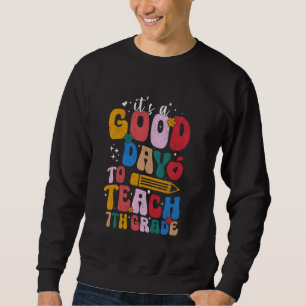 back to school Its Good Day To Teach 7st Grade Tea Sweatshirt