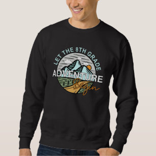 Back To School  Let the 8th Grade Adventure Begin Sweatshirt