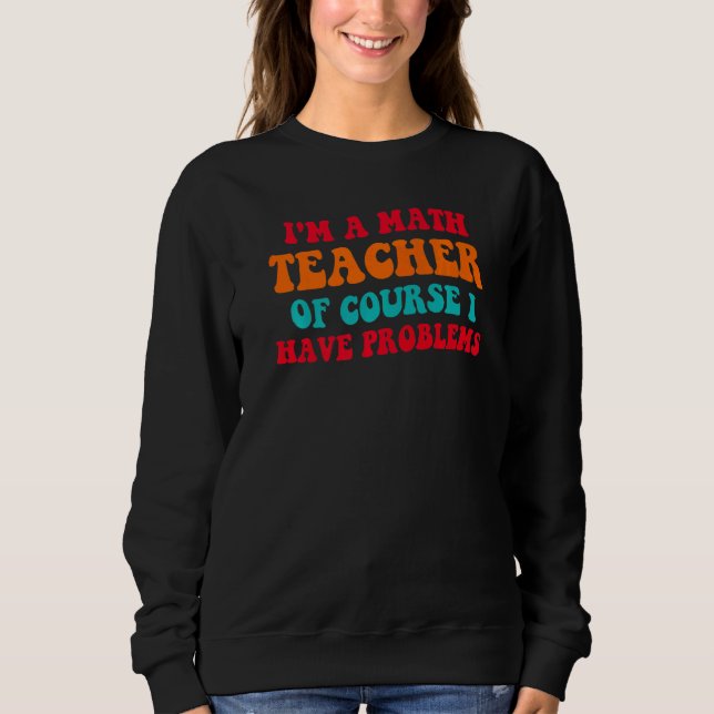 Back To School  Math Teacher Retro Teachers Math M Sweatshirt (Front)