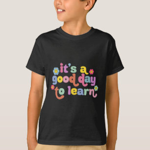Back To School Motivational It's A Good Day To Lea T-Shirt