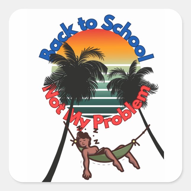 Back To School, Not My problem Square Sticker (Front)