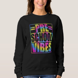 Back To School Preschool Vibes First Day Teacher K Sweatshirt