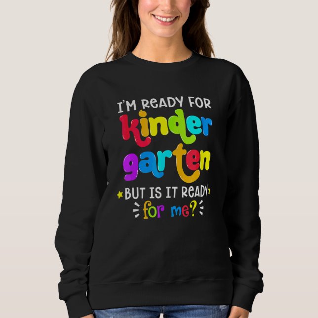 Back To School Ready For Kindergarten First Day Of Sweatshirt (Front)