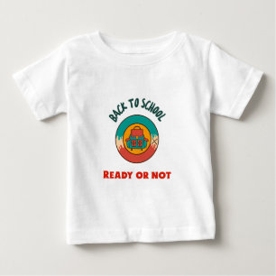 Back to School Ready Or Not School Beginning Baby T-Shirt
