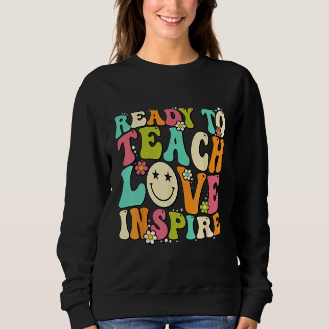 Back To School Ready To Teach Love Inspire Groovy  Sweatshirt (Front)