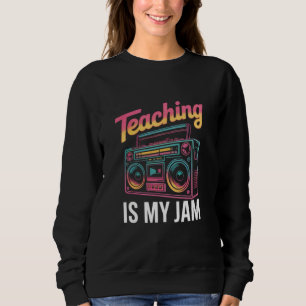 Back to School Retro Teaching is My Jam 80s  Sweatshirt