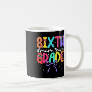 Back To School Sixth Grade Dream Team Teacher Wome Coffee Mug