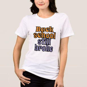 Back to School Still Broke – Funny College  Tri-Blend Shirt