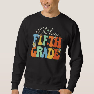 Back To School Students Teacher Oh Hey 5th Fifth G Sweatshirt