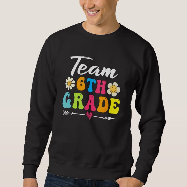Back To School Students Teacher Team 6th Sixth Gra Sweatshirt (Front)