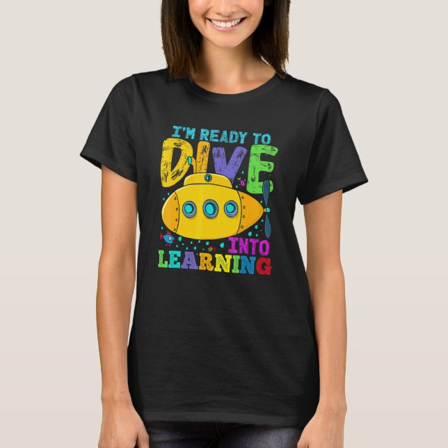 Back To School Submarine Ready To Dive Into Learni T-Shirt (Front)