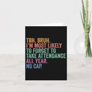 Back To School Tbh Bruh Forget Attendance All Year Card
