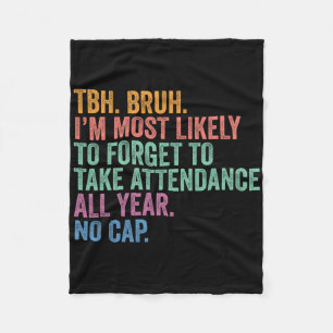 Back To School Tbh Bruh Forget Attendance All Year Fleece Blanket