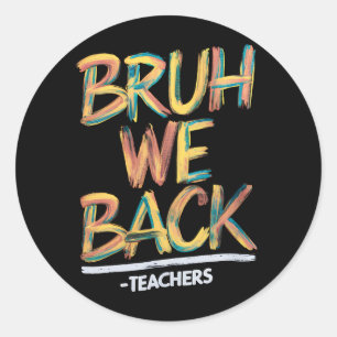 Back To School Teacher Bruh We Back Teachers  Classic Round Sticker