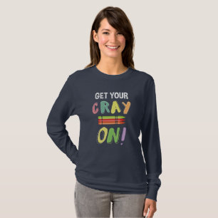 Back To School Teacher Get Your Cray On Crayon T-Shirt