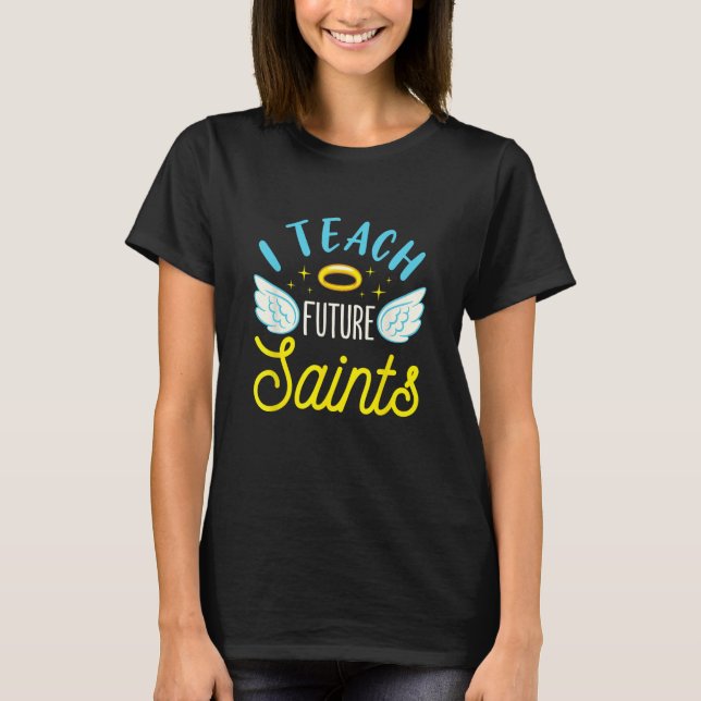 Back to School Teacher I Teach Future Saints T-Shirt (Front)
