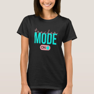 Back To School Teacher Mode On Teacher Life Motiva T-Shirt