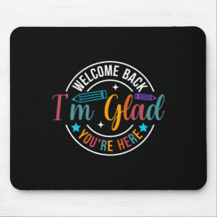 Back To School Teacher Welcome Back I'm Glad You'r Mouse Pad