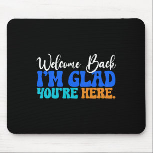 Back To School Teacher Welcome Back I'm Glad You'r Mouse Pad