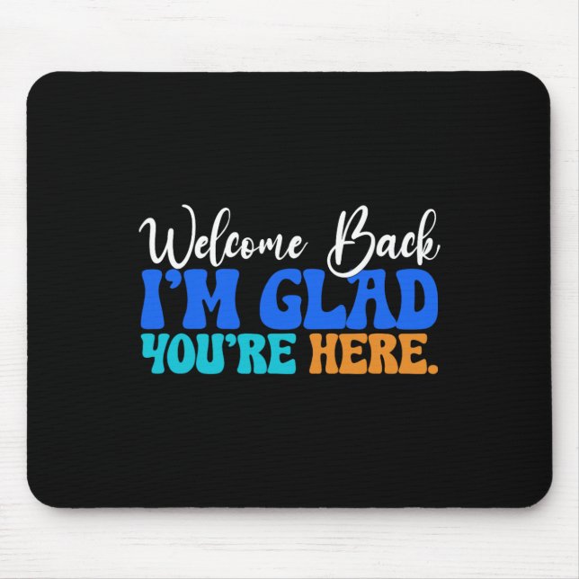 Back To School Teacher Welcome Back I'm Glad You'r Mouse Pad (Front)