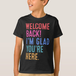Back To School Teacher Welcome Back I'm Glad You'r T-Shirt