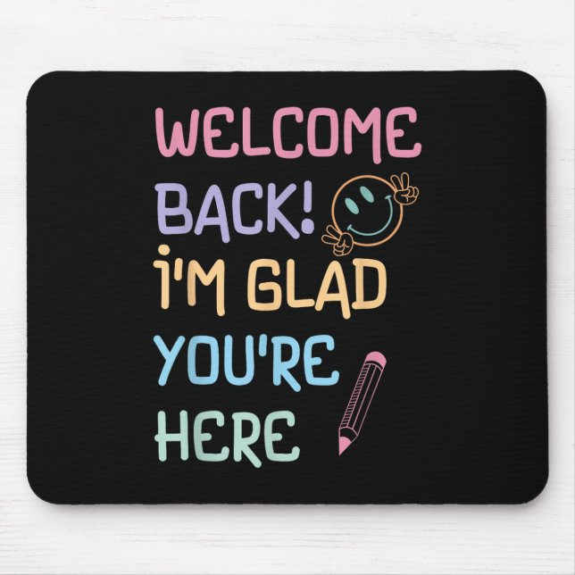Back To School Teacher Welcome Back Im Glad Youre  Mouse Pad (Front)