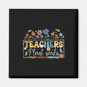 Back To School Teachers Plant Seeds That Grow Fore Magnet
