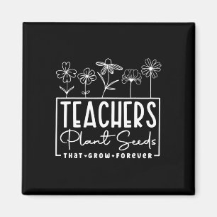 Back To School Teachers Plant Seeds That Grow Fore Magnet