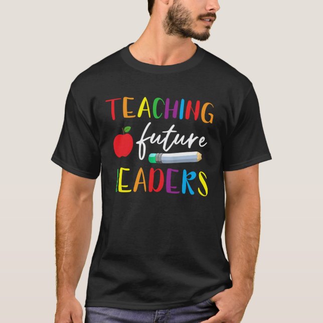 Back To School Teaching Future Leaders Teacher Lif T-Shirt (Front)