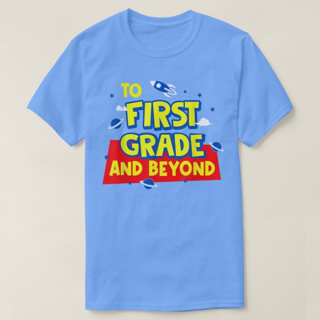Back To School To First Grade And Beyond Rocket As T-Shirt (Design Front)