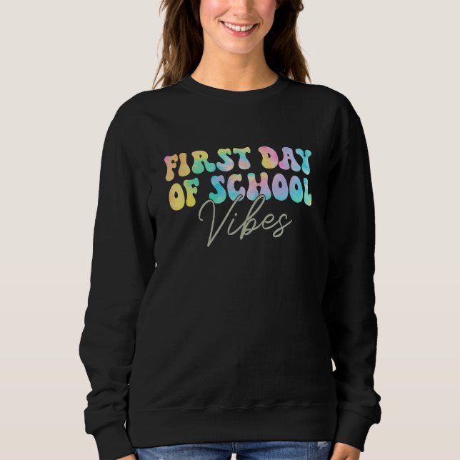 Back To School Vibes Happy First Day Of School For Sweatshirt (Front)