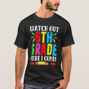 Back To School Watch Out 6th Grade Here I Come Fir T-Shirt