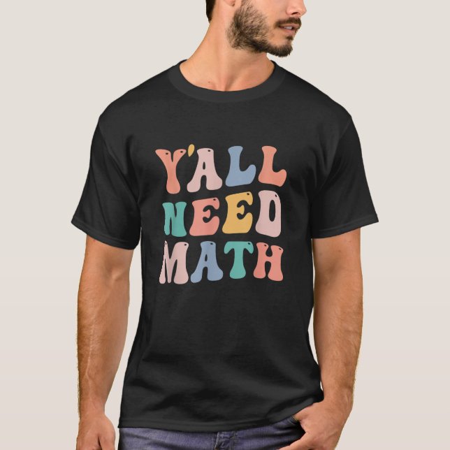 Back To School Y all Need Math Teachers Funny Stud T-Shirt (Front)