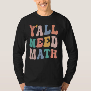Back To School Y'all Need Math Teacher   Joke Pun T-Shirt